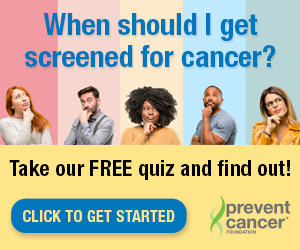 When should I get screened for cancer? Take our Free quiz and find out! Click to get started.