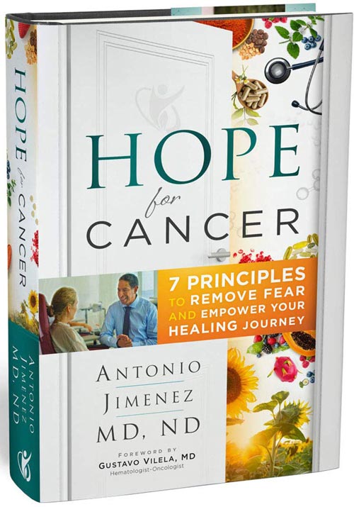 Hope for Cancer: 7 Principles to Remove Fear and Empower Your Healing Journey by Antonio Jimenez M.D, N.D.