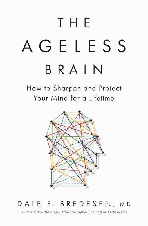 The Ageless Brain: How to Sharpen and Protect Your Mind for a Lifetime