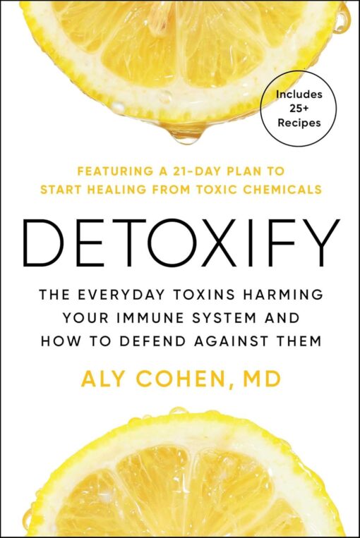 Detoxify: The Everyday Toxins Harming Your Immune System and How to Defend Against Them