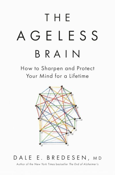 The Ageless Brain: How to Sharpen and Protect Your Mind for a Lifetime